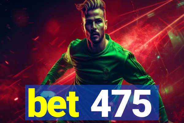 bet 475